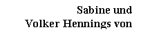 Textfeld: Sabine und
Volker Hennings von
